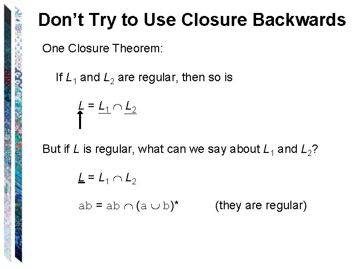 Don’t Try to Use Closure Backwards One Closure Theorem: If L 1 and L