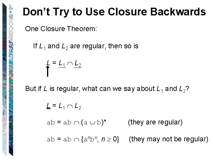 Don’t Try to Use Closure Backwards One Closure Theorem: If L 1 and L