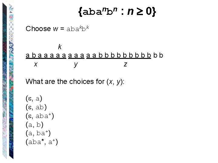 {abanbn : n 0} Choose w = abakbk k abaaaaabbbbbb x y z What