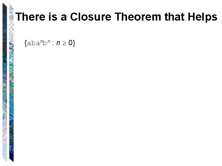 There is a Closure Theorem that Helps {abanbn : n 0} 