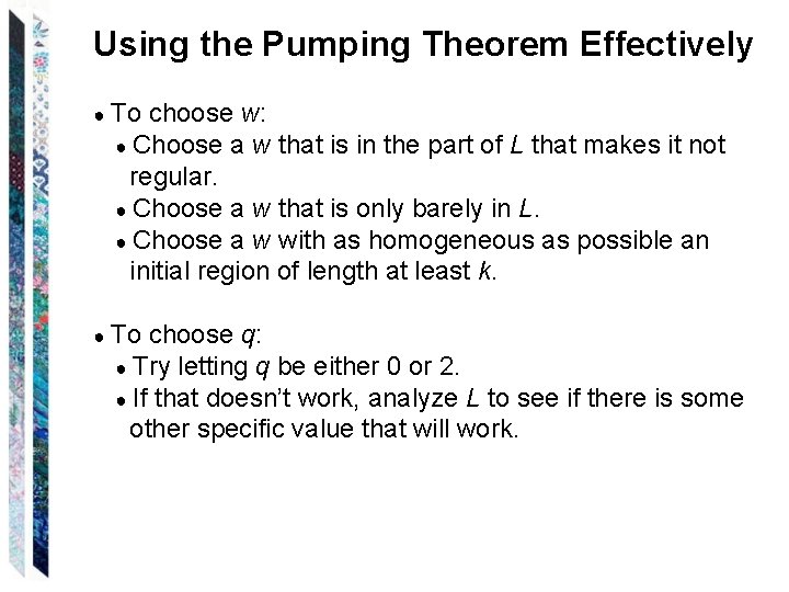 Using the Pumping Theorem Effectively ● To choose w: ● Choose a w that