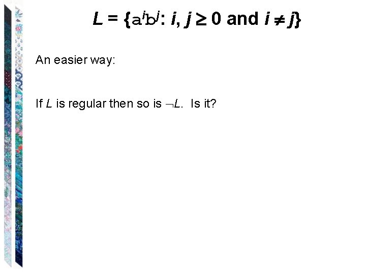 L = {aibj: i, j 0 and i j} An easier way: If L