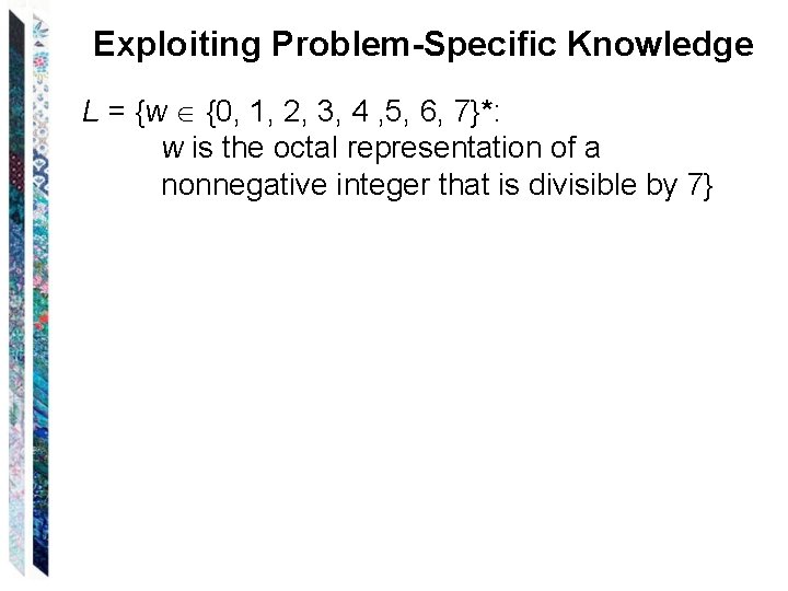 Exploiting Problem-Specific Knowledge L = {w {0, 1, 2, 3, 4 , 5, 6,