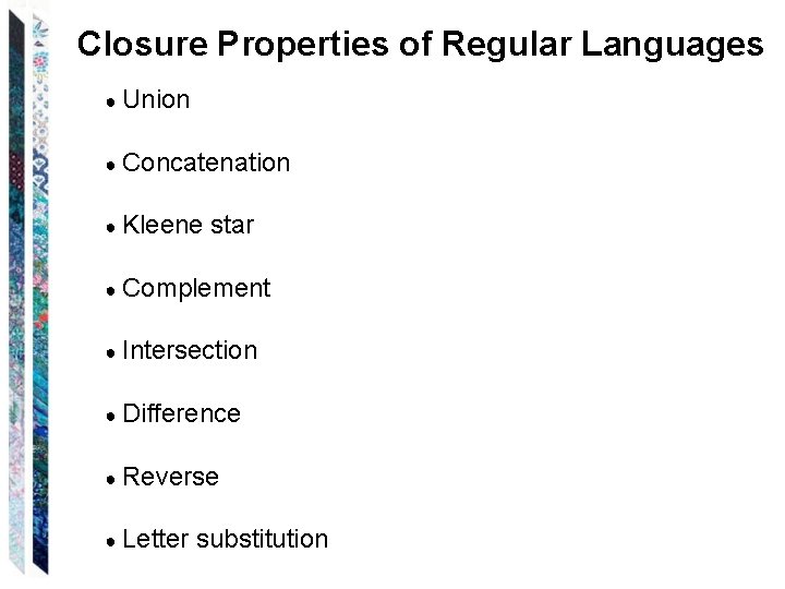 Closure Properties of Regular Languages ● Union ● Concatenation ● Kleene star ● Complement