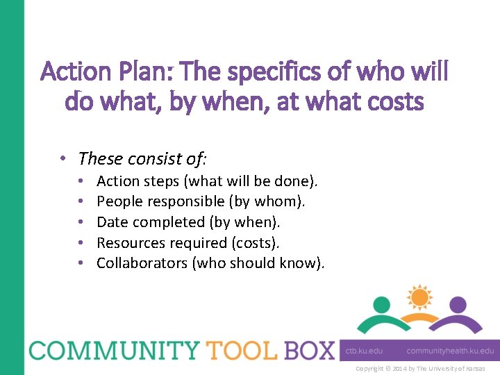 Action Plan: The specifics of who will do what, by when, at what costs