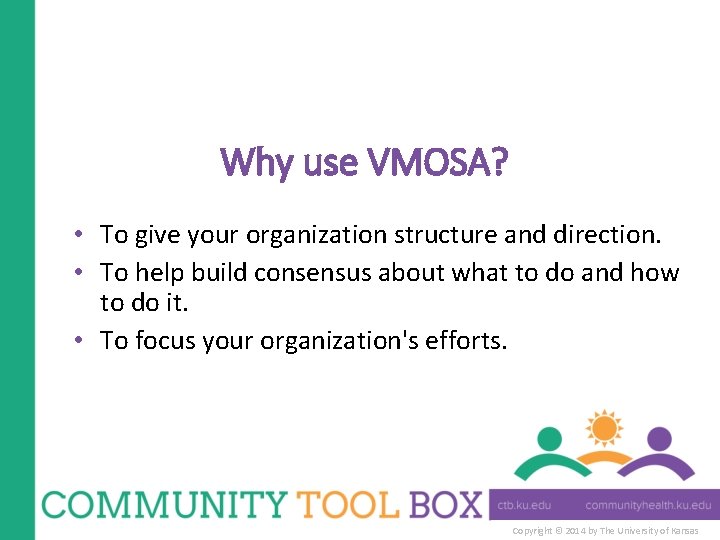 Why use VMOSA? • To give your organization structure and direction. • To help