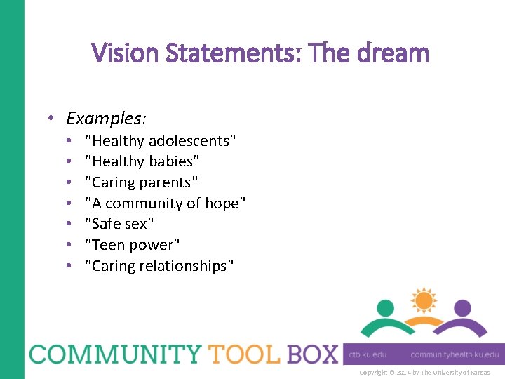 Vision Statements: The dream • Examples: • • "Healthy adolescents" "Healthy babies" "Caring parents"