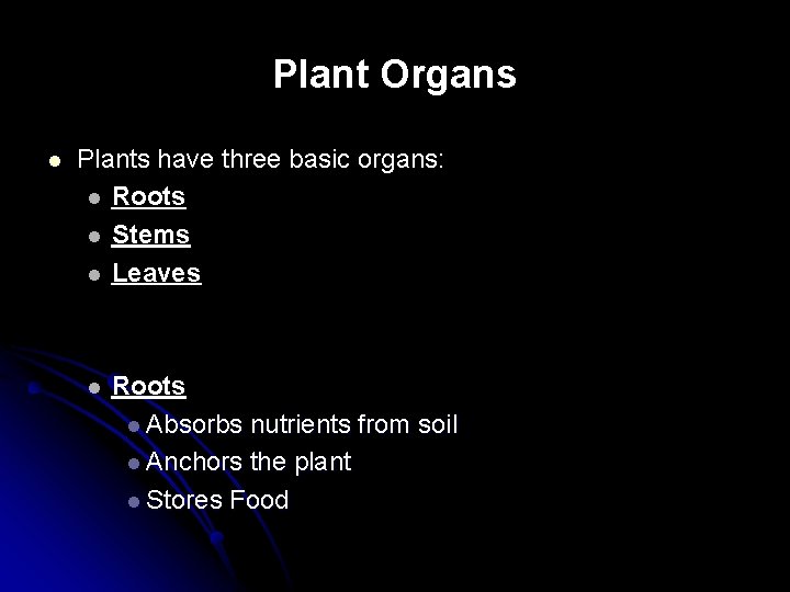 Plant Organs l Plants have three basic organs: l Roots l Stems l Leaves