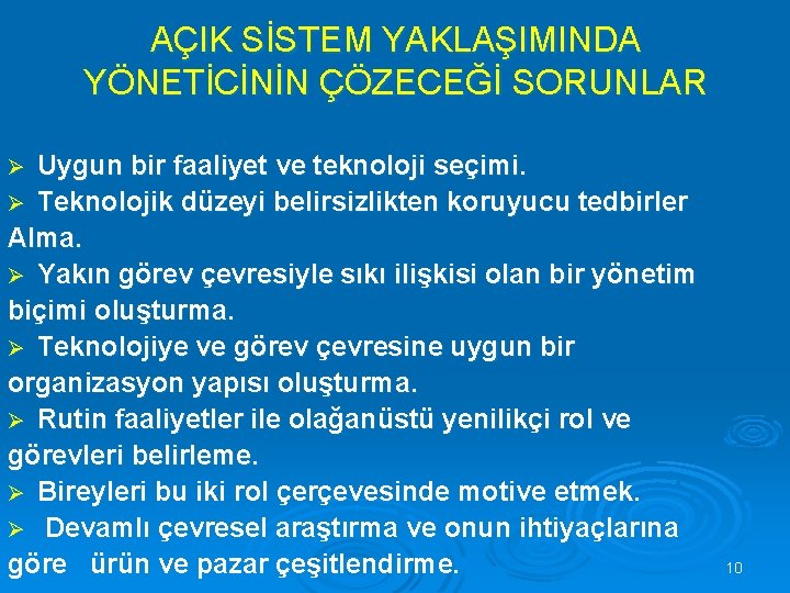 AÇIK SİSTEM YAKLAŞIMINDA YÖNETİCİNİN ÇÖZECEĞİ SORUNLAR Uygun bir faaliyet ve teknoloji seçimi. Ø Teknolojik