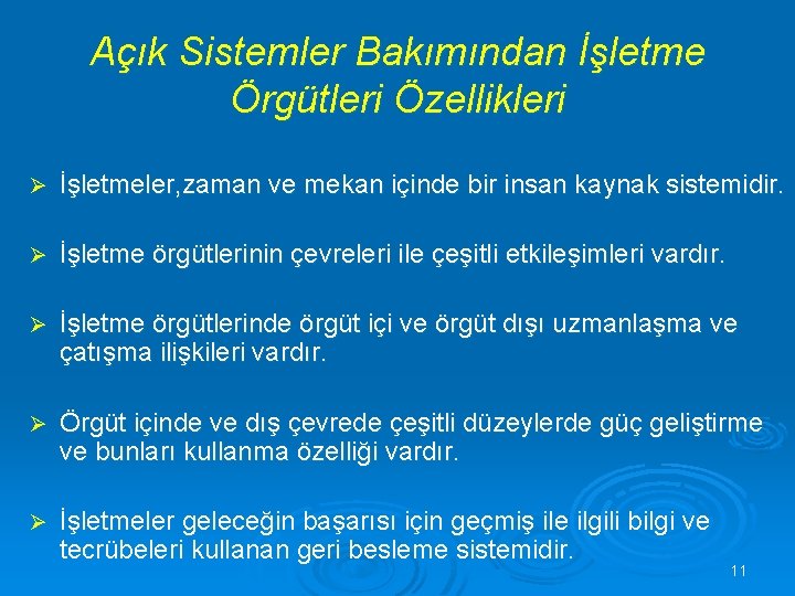 Açık Sistemler Bakımından İşletme Örgütleri Özellikleri Ø İşletmeler, zaman ve mekan içinde bir insan