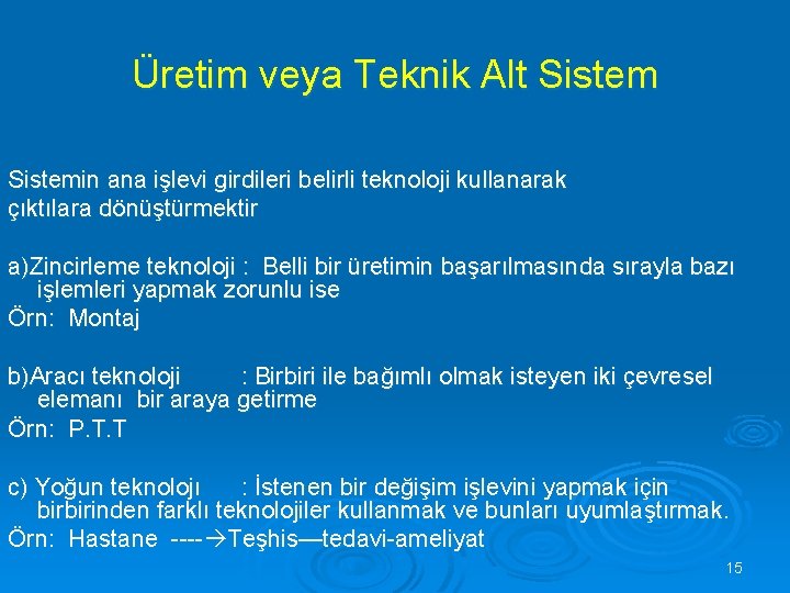 Üretim veya Teknik Alt Sistemin ana işlevi girdileri belirli teknoloji kullanarak çıktılara dönüştürmektir a)Zincirleme