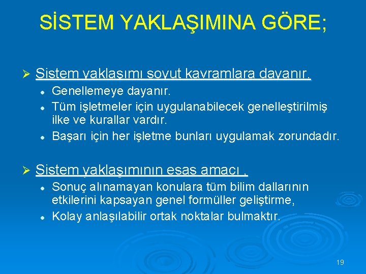 SİSTEM YAKLAŞIMINA GÖRE; Ø Sistem yaklaşımı soyut kavramlara dayanır. l l l Ø Genellemeye