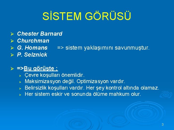 SİSTEM GÖRÜSÜ Ø Ø Chester Barnard Churchman G. Homans => sistem yaklaşımını savunmuştur. P.