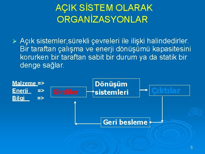 AÇIK SİSTEM OLARAK ORGANİZASYONLAR Ø Açık sistemler, sürekli çevreleri ile ilişki halindedirler. Bir taraftan