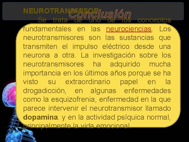 NEUROTRANSMISOR Conclusión Se trata de uno de los conceptos fundamentales en las neurociencias. Los