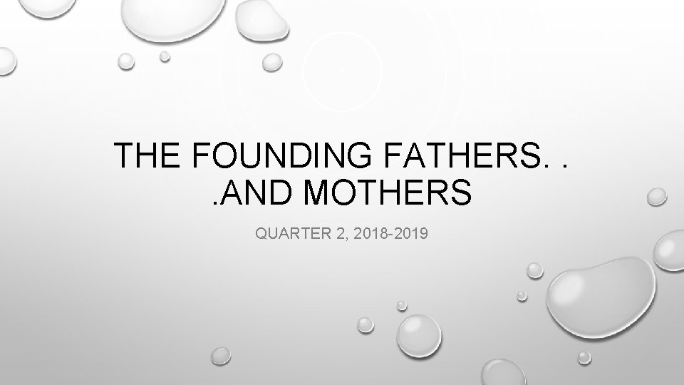 THE FOUNDING FATHERS. . . AND MOTHERS QUARTER 2, 2018 -2019 