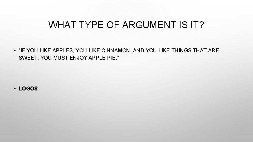 WHAT TYPE OF ARGUMENT IS IT? • “IF YOU LIKE APPLES, YOU LIKE CINNAMON,