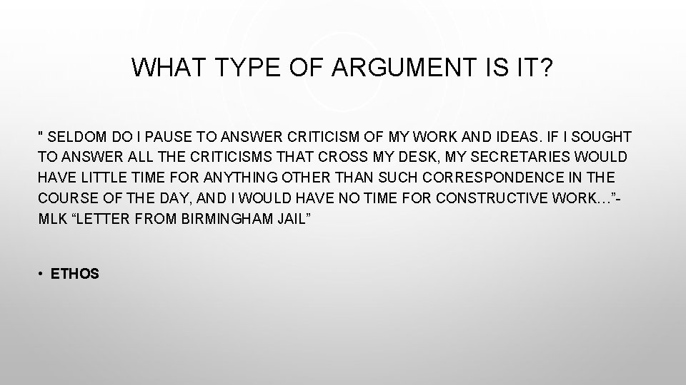 WHAT TYPE OF ARGUMENT IS IT? " SELDOM DO I PAUSE TO ANSWER CRITICISM