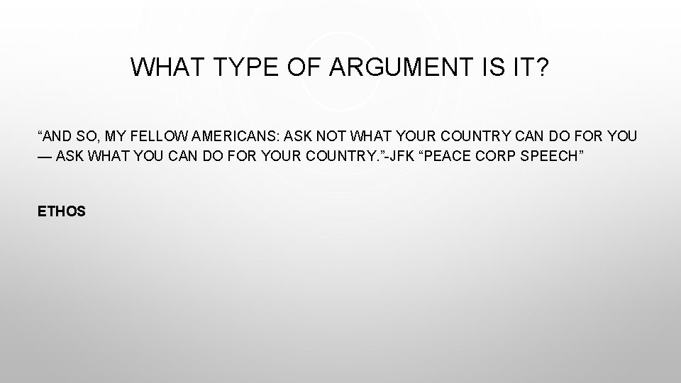 WHAT TYPE OF ARGUMENT IS IT? “AND SO, MY FELLOW AMERICANS: ASK NOT WHAT