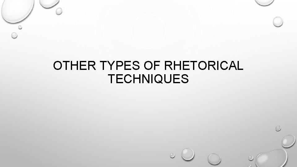 OTHER TYPES OF RHETORICAL TECHNIQUES 