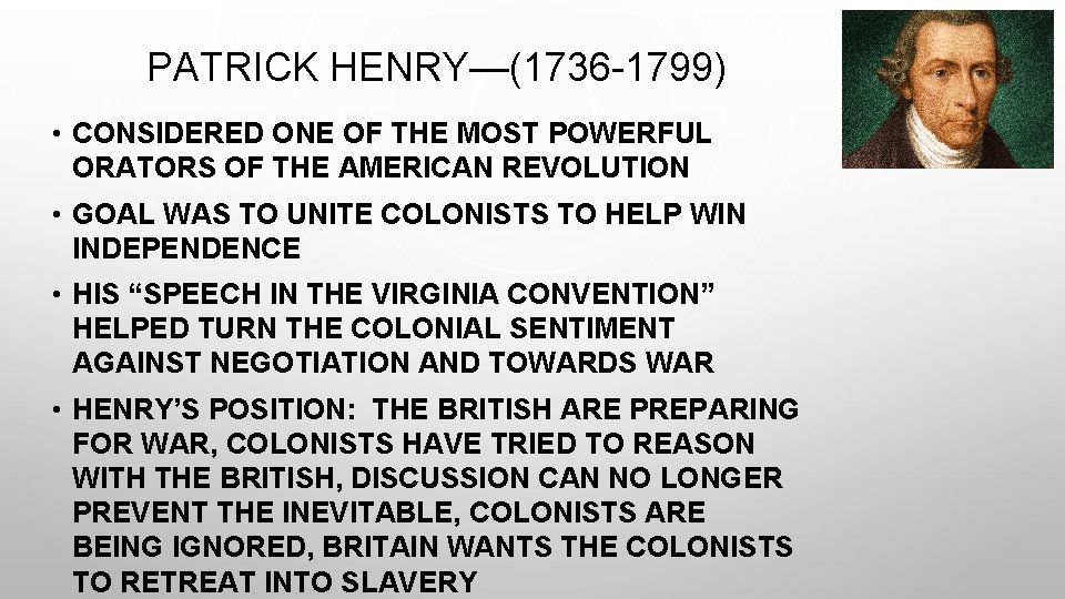 PATRICK HENRY—(1736 -1799) • CONSIDERED ONE OF THE MOST POWERFUL ORATORS OF THE AMERICAN