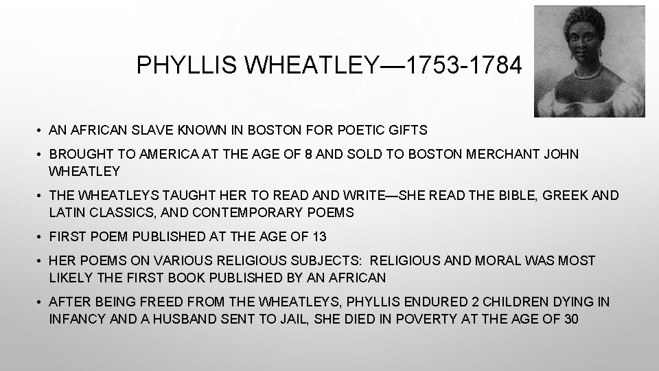 PHYLLIS WHEATLEY— 1753 -1784 • AN AFRICAN SLAVE KNOWN IN BOSTON FOR POETIC GIFTS