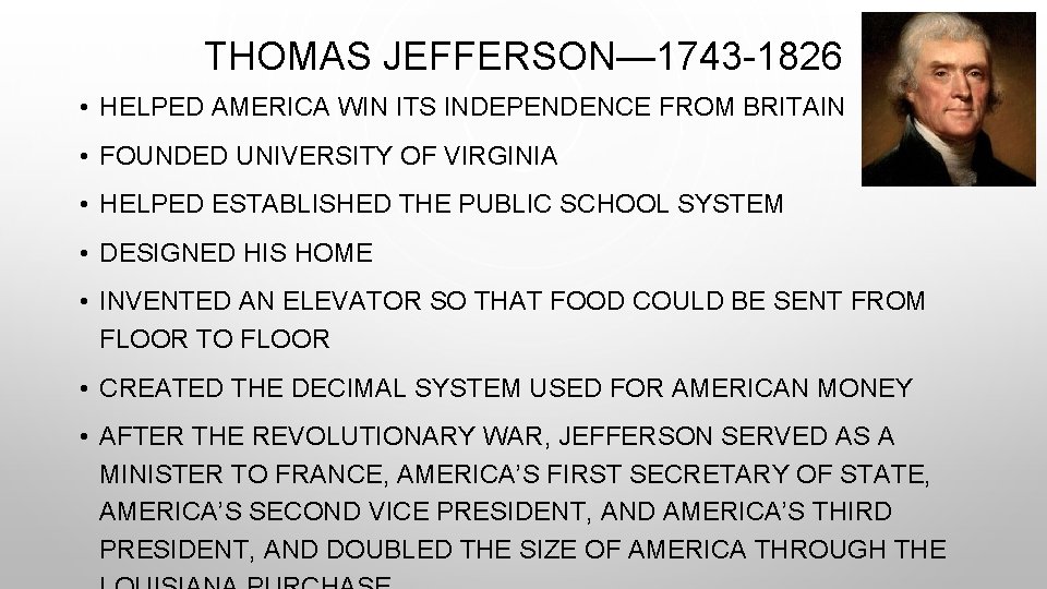 THOMAS JEFFERSON— 1743 -1826 • HELPED AMERICA WIN ITS INDEPENDENCE FROM BRITAIN • FOUNDED