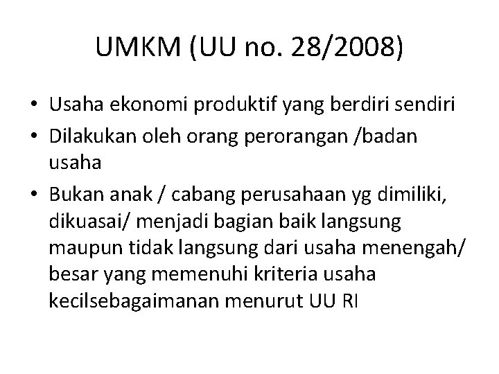 UMKM (UU no. 28/2008) • Usaha ekonomi produktif yang berdiri sendiri • Dilakukan oleh