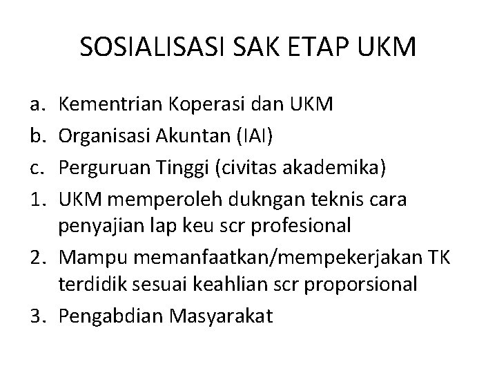 SOSIALISASI SAK ETAP UKM a. b. c. 1. Kementrian Koperasi dan UKM Organisasi Akuntan