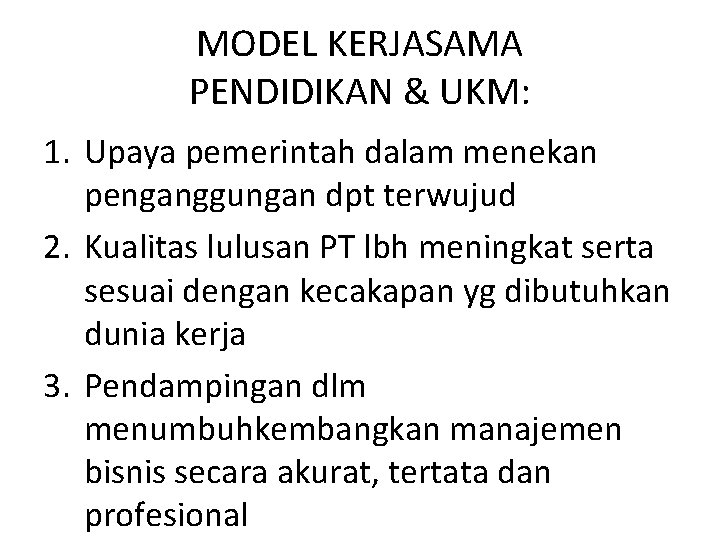 MODEL KERJASAMA PENDIDIKAN & UKM: 1. Upaya pemerintah dalam menekan penganggungan dpt terwujud 2.