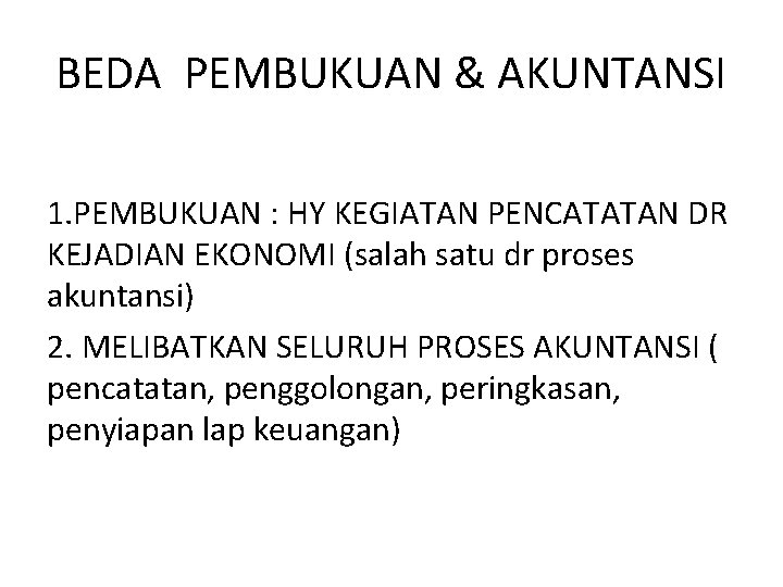 BEDA PEMBUKUAN & AKUNTANSI 1. PEMBUKUAN : HY KEGIATAN PENCATATAN DR KEJADIAN EKONOMI (salah