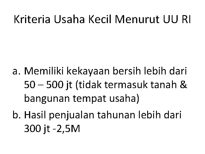 Kriteria Usaha Kecil Menurut UU RI a. Memiliki kekayaan bersih lebih dari 50 –