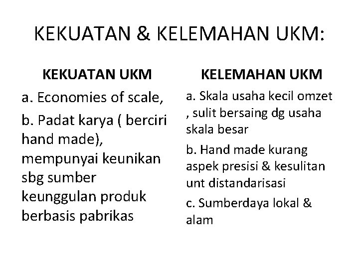 KEKUATAN & KELEMAHAN UKM: KEKUATAN UKM a. Economies of scale, b. Padat karya (