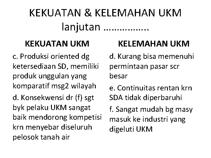 KEKUATAN & KELEMAHAN UKM lanjutan ……………. . KEKUATAN UKM KELEMAHAN UKM c. Produksi oriented