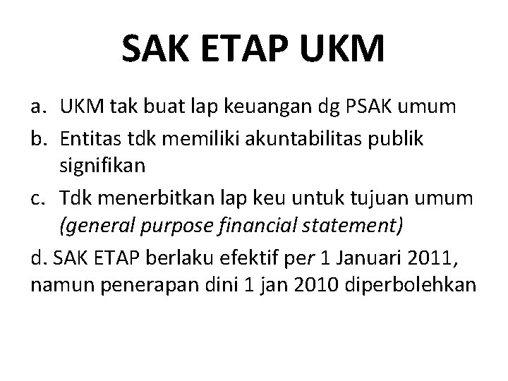 SAK ETAP UKM a. UKM tak buat lap keuangan dg PSAK umum b. Entitas