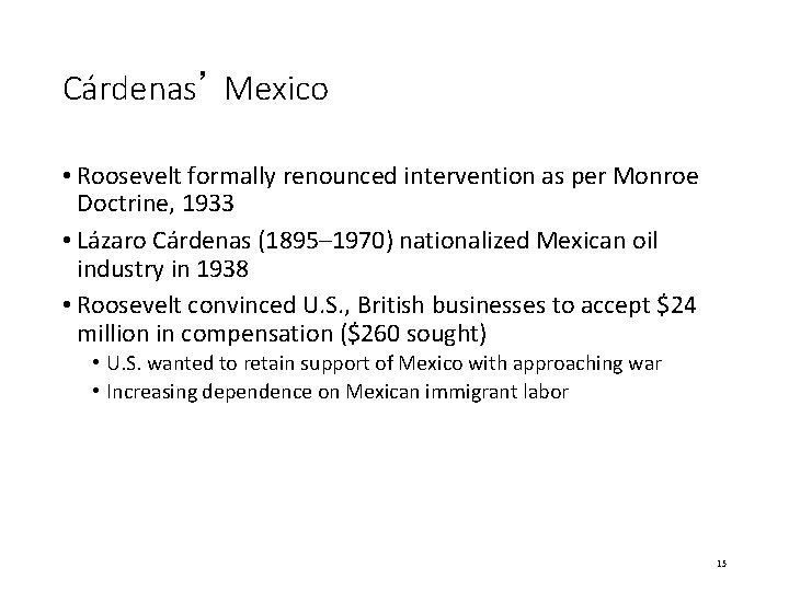 Cárdenas’ Mexico • Roosevelt formally renounced intervention as per Monroe Doctrine, 1933 • Lázaro