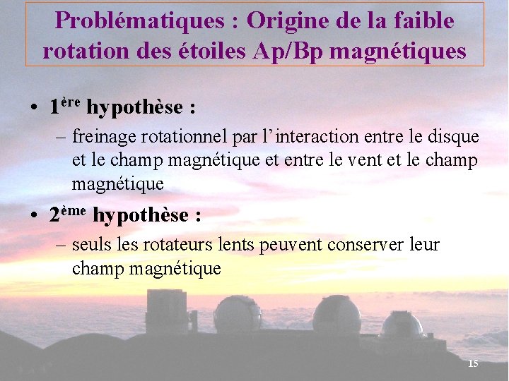 Problématiques : Origine de la faible rotation des étoiles Ap/Bp magnétiques • 1ère hypothèse