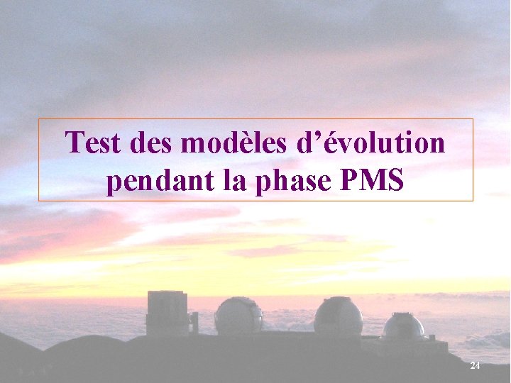 Test des modèles d’évolution pendant la phase PMS 24 