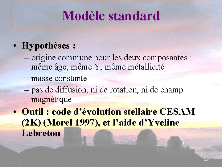 Modèle standard • Hypothèses : – origine commune pour les deux composantes : même