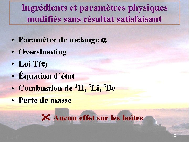 Ingrédients et paramètres physiques modifiés sans résultat satisfaisant • • • Paramètre de mélange