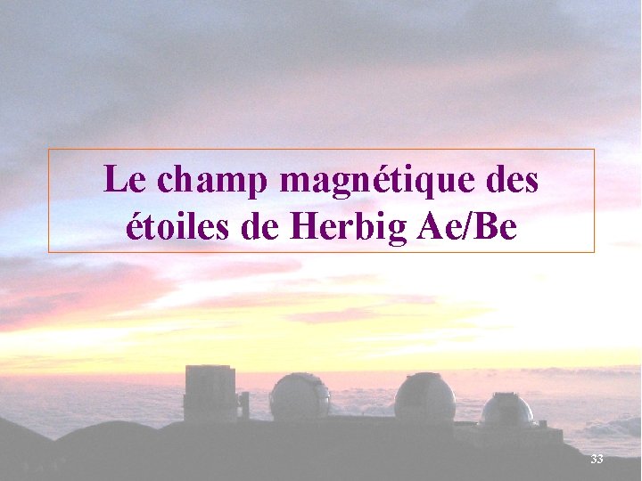 Le champ magnétique des étoiles de Herbig Ae/Be 33 