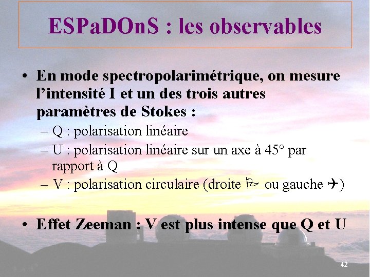 ESPa. DOn. S : les observables • En mode spectropolarimétrique, on mesure l’intensité I