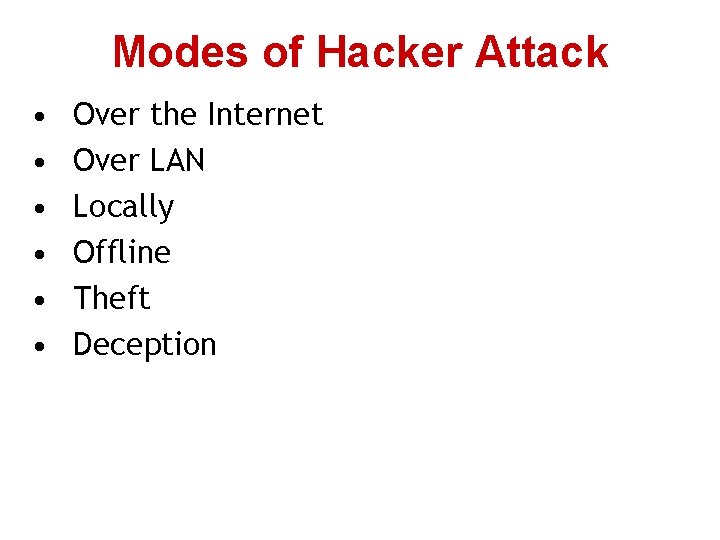 Modes of Hacker Attack • • • Over the Internet Over LAN Locally Offline