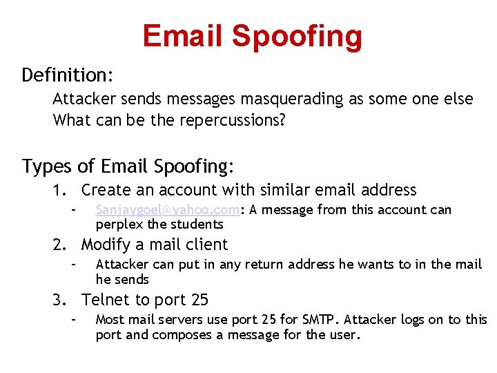 Email Spoofing Definition: Attacker sends messages masquerading as some one else What can be