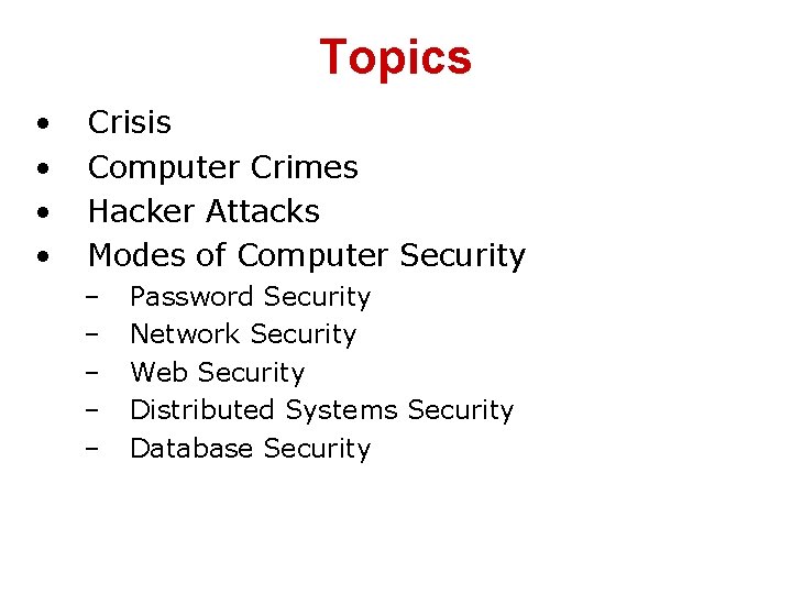 Topics • • Crisis Computer Crimes Hacker Attacks Modes of Computer Security – –