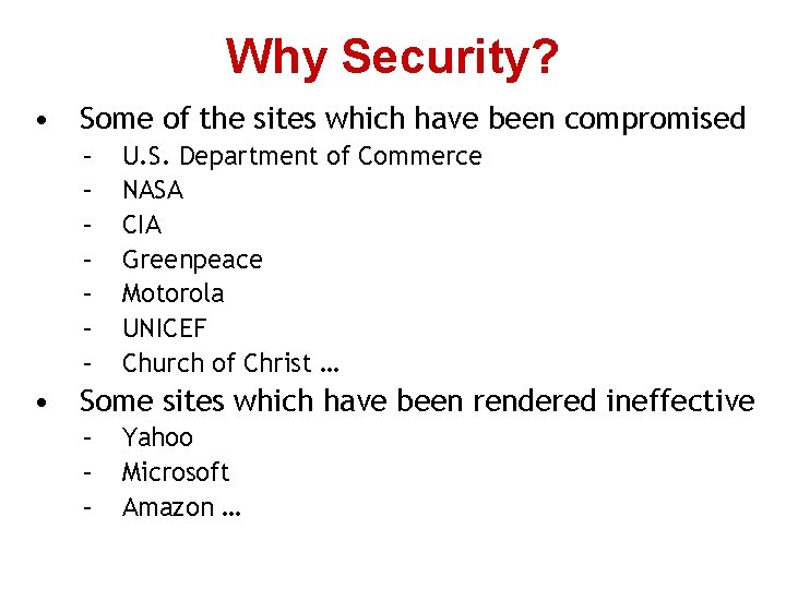 Why Security? • Some of the sites which have been compromised – – –