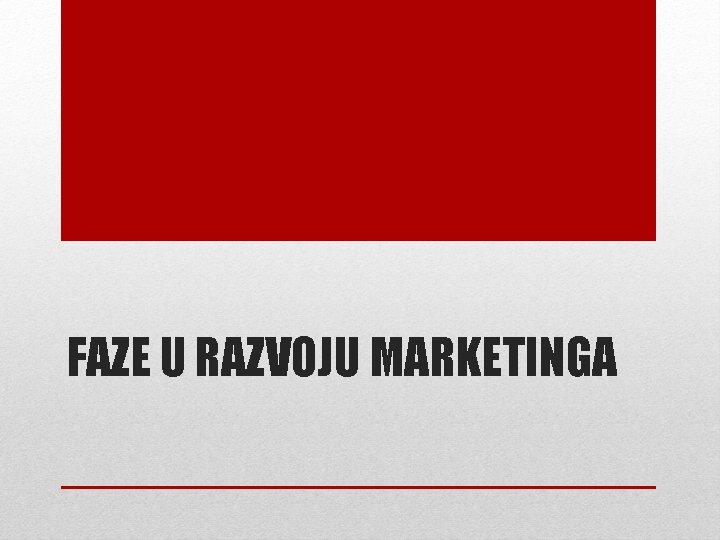 FAZE U RAZVOJU MARKETINGA 