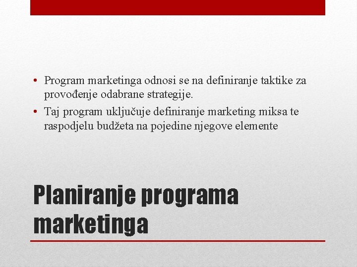  • Program marketinga odnosi se na definiranje taktike za provođenje odabrane strategije. •