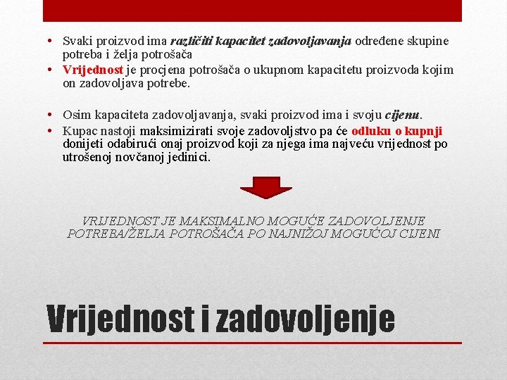  • Svaki proizvod ima različiti kapacitet zadovoljavanja određene skupine potreba i želja potrošača