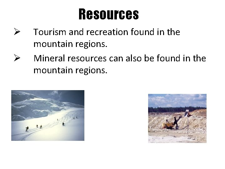 Resources Ø Ø Tourism and recreation found in the mountain regions. Mineral resources can